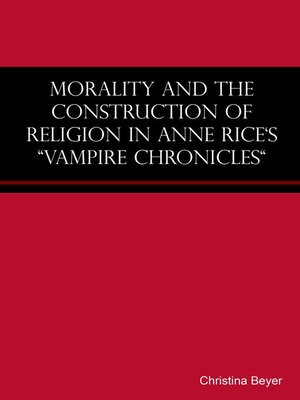 cover image of Morality and the Construction of Religion in Anne Rice's "Vampire Chronicles"